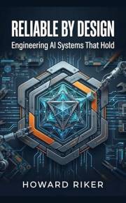 Reliable by Design: Engineering AI Systems That Hold