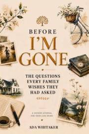 Before i´m Gone: The Questions every family wishes they had asked