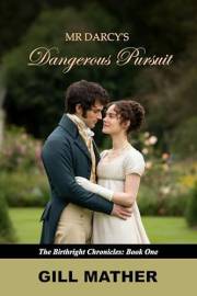 Mr Darcy's Dangerous Pursuit: A Vivid, Sweet Pride and Prejudice Retelling (The Birthright Chronicles Book 1)
