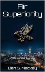 Air Superiority: NATO’s best pilot, flying blind (The Corvid Series Book 1)