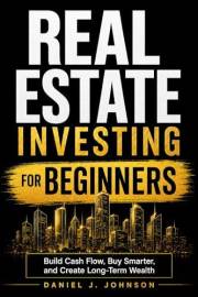 Real Estate for Beginners: The Complete Investing Guide (Real Estate Investing Book 1)