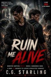 Ruin Me Alive: A Dark MM Enemies-to-Lovers Apocalypse Romance (A Dark MM Apocalypse Romance Book 1)