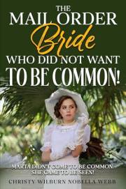 The Mail Order Bride Who Did NOT Want To Be Common!: Marta didn't come to be common. She came to be seen!