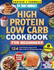 High Protein Low Carb Diet Cookbook for Beginners: 124 Easy Recipes and Simple Meal Plans to Support Fat Loss, Build Muscle,