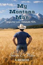 My Montana Man: Unexpected Love. Unshakable Faith.