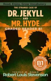 The Strange Case of Dr. Jekyll and Mr. Hyde - Graded Reader B1: Retold Short Story for English Learners and Young Adult Class