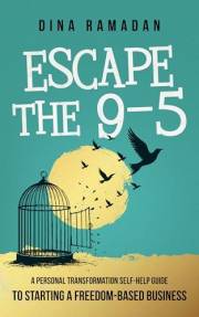 Escape the 9–5: A Personal Transformation Self-Help Guide to Starting a Freedom-Based Business