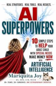 Ai Super Powers: 10 Simple Ways to Help Your Adult Child Make Money Now With Artificial Intelligence
