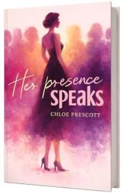 Her Presence Speaks by Chloe Prescott