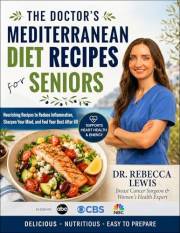 The Doctor's Mediterranean Diet Recipes for Seniors: Nourishing Recipes to Reduce Inflammation, Sharpen Your Mind, and Feel Y