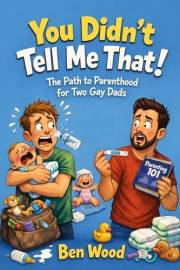 You didn’t tell me that!: The path to parenthood for two gay dads