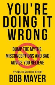 You’re Doing It Wrong: Dump the Myths, Misconceptions, and Bad Advice You Believe (The Green Beret Guide)