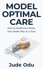 Model Optimal Care: End US Healthcare Waste, One Health Plan at a Time