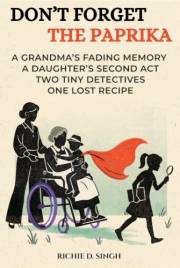 Don't Forget The Paprika : A Grandmother's Fading Memory. A Daughter's Second Act. Two Tiny Detectives And The Search For A F