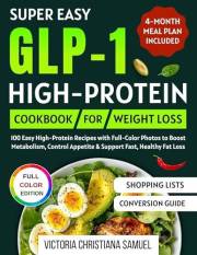 Super Easy GLP-1 High-Protein Cookbook for Weight Loss: 100 Easy High-Protein Recipes with Full-Color Photos to Boost Metabol