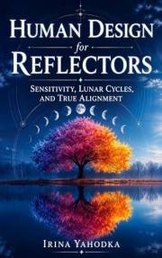 Human Design for Reflectors: Sensitivity, Lunar Cycles, and True Alignment (Human Design in Real Life)