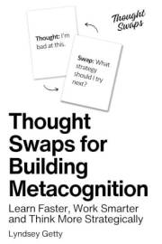 Thought Swaps for Building Metacognition: Learn Faster, Work Smarter, and Think More Strategically