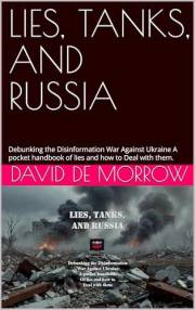 LIES, TANKS, AND RUSSIA: Debunking the Disinformation War Against Ukraine A pocket handbook of lies and how to Deal with them