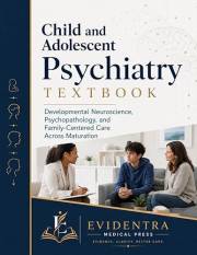 Child and Adolescent Psychiatry Textbook : Developmental Neuroscience, Psychopathology, and Family-Centered Care Across Matur