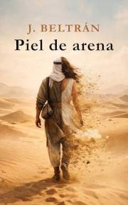 PIEL DE ARENA: La historia de una mujer que no aceptó un destino impuesto. Escribió el suyo (Spanish Edition)