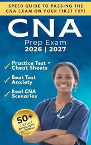 CNA Exam Prep: Your Step-by-Step Guide to Passing the Certified Nursing Assistant Exam on the First Try