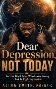 Dear Depression, Not Today: For the Black Man Who Looks Strong but Is Fighting Inside (The 