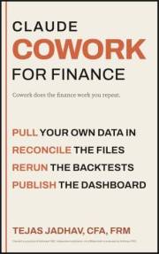 Claude Cowork for Finance: A Simple and Practical Guide to Building AI Agents and Financial Workflows for Dashboards, Automat