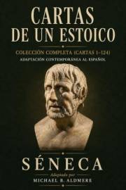 Cartas de un Estoico de Séneca: Colección Completa (Cartas 1–124) Adaptación Contemporánea al Español (Grandes Clásicos de la