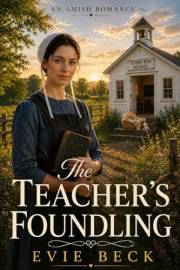 The Teacher's Foundling: An Amish Romance
