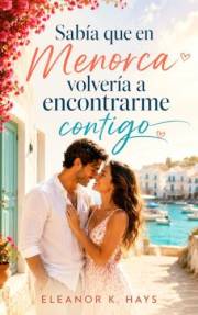 Sabía que en Menorca volvería a encontrarme (contigo): Romance mediterráneo en Menorca de segundas oportunidades (Menorca Lov