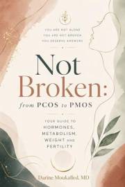 Not Broken—From PCOS to PMOS: Your Guide to Hormones, Metabolism, Weight and Fertility