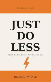 Just Do Less: Break the Habits That Are Breaking You