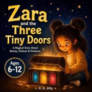 Zara and the Three Tiny Doors: A Magical Story About Money, Choices and Kindness