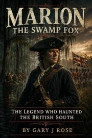 Marion-The Swamp Fox: The Legend Who Haunted the British South (Inspired from History Book 2)