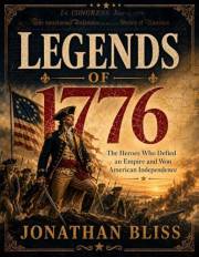 PATRIOTS OF 1776: The Courage, Sacrifice, and RevolutionThat Built America