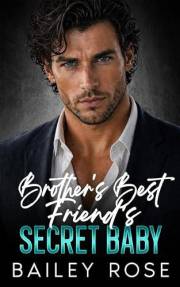 Brother's Best Friend's Secret Baby: Billionaire Forced Proximity Romance