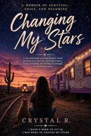 Changing my Stars: Changing My Stars: A Memoir of Survival, Grief, and Becoming