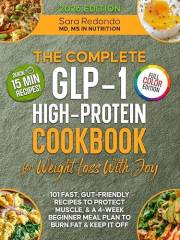 The Complete GLP-1 Cookbook for Effective Weight Loss with Joy in Every Meal: 101 Fast High-Protein & Gut-Friendly Recipes to