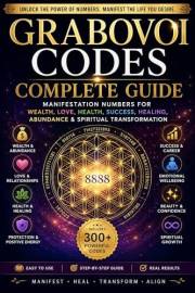 The Ultimate Grabovoi Codes Handbook: How to Use Manifestation Numbers for Money, Love, Health, Business Success & Positive E
