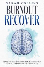 Burnout Recover: Reset Your Nervous System, Restore Your Energy and Feel Like Yourself Again (The Calm Reset Series Book 1)