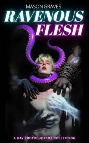 Ravenous Flesh: 10 Gay Erotic Horror Stories