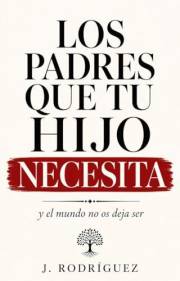 LOS PADRES QUE TU HIJO NECESITA: y el mundo no os deja ser (Spanish Edition)