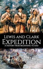 Lewis and Clark Expedition: A History from Beginning to End (Old West)