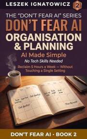 Don't Fear AI Organisation & Planning: How to reclaim 5 hours a week — without touching a single setting