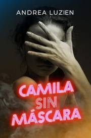 Camila, sin máscara: Una novela sobre las caras del amor y la fuerza de seguir adelante. (Spanish Edition)