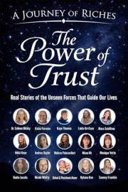 The Power of Trust : Real Stories of the Unseen Forces That Guide Our Lives (A Journey Of Riches Book 45)