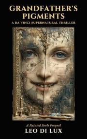 Grandfather's Pigments: A Da Vinci Supernatural Thriller (Painted Souls Prequel) (THE PAINTED SOULS)