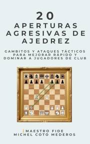 20 Aperturas Agresivas de Ajedrez: Gambitos y ataques tácticos para mejorar rápido y dominar a jugadores de club (Spanish Edi