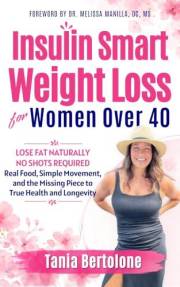 Insulin Smart Weight Loss For Women over 40: Lose Fat Naturally. No Shots Required. Real Food, Simple Movement, and the Missi
