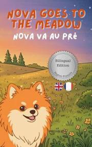 Nova Goes To The Meadow: A Bilingual Children's Book in English and French (Nova the Pomeranian Series) (Nova The Pomeranian: